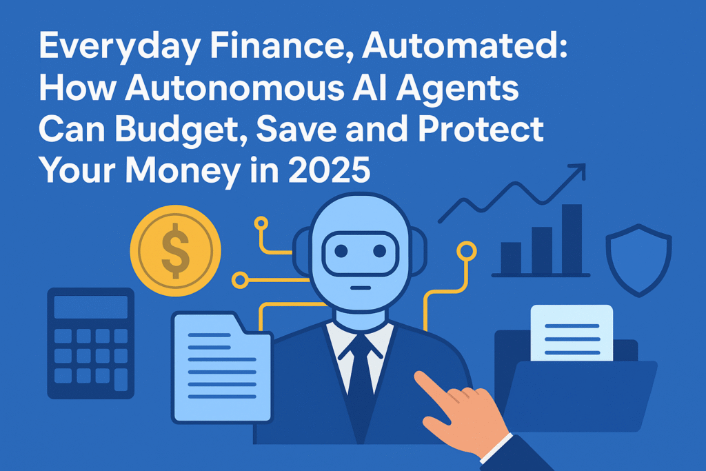 How Autonomous AI Agents Can Budget, Save and Protect Your Money in 2025
